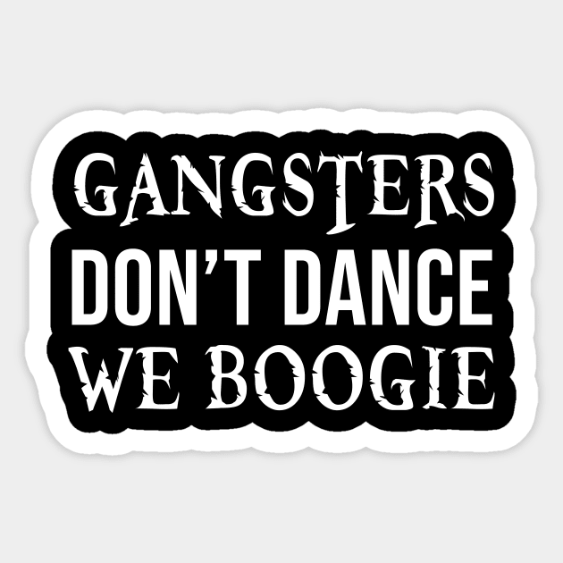 Gangsters dont dance we boogie Sticker by evermedia